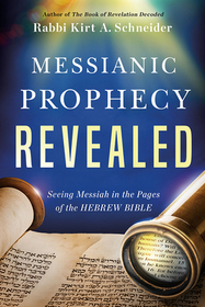 Messianic Prophecy Revealed: Seeing Messiah in the Pages of the Hebrew Bible Messianic Prophecy Revealed: Seeing Messiah in the Pages of the Hebrew Bible