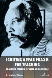 Igniting a Fear Praxis for Teaching: Samuel N. Gillian Jr.'s Life and Courage