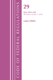 Code of Federal Regulations, TITLE 29 LABOR OSHA 100-499, Revised as of July 1, 2022 Code of Federal Regulations, TITLE 29 LABOR OSHA 100-499, Revised as of July 1, 2022