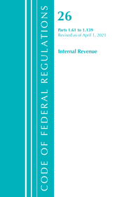 Code of Federal Regulations, Title 26 Internal Revenue 1.61-1.139, Revised as of April 1, 2021 Code of Federal Regulations, Title 26 Internal Revenue 1.61-1.139, Revised as of April 1, 2021