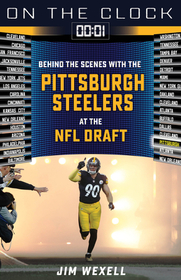 On the Clock: Pittsburgh Steelers: Behind the Scenes with the Pittsburgh Steelers at the NFL Draft