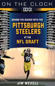 On the Clock: Pittsburgh Steelers: Behind the Scenes with the Pittsburgh Steelers at the NFL Draft On the Clock: Pittsburgh Steelers: Behind the Scenes with the Pittsburgh Steelers at the NFL Draft