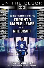 On the Clock: Toronto Maple Leafs: Behind the Scenes with the Toronto Maple Leafs at the NHL Draft On the Clock: Toronto Maple Leafs: Behind the Scenes with the Toronto Maple Leafs at the NHL Draft