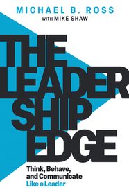 The Leadership Edge – Think, Behave, and Communicate Like a Leader: Think, Behave, and Communicate Like a Leader