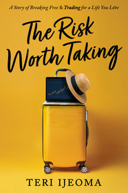 The Risk Worth Taking: A Story of Breaking Free and TRADING for a Life You Love