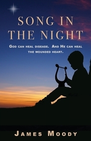 Song in the Night: God can heal disease. And He can heal the wounded heart.