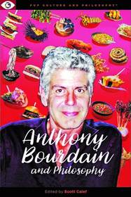 Anthony Bourdain and Philosophy Anthony Bourdain and Philosophy