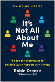 It's Not All About Me, Revised and Updated Edition: The Top Techniques for Building Quick Rapport with Anyone