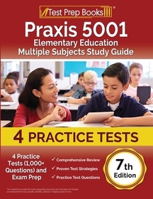 Praxis 5001 Elementary Education Multiple Subjects Study Guide 2024-2025: 4 Practice Tests (1,000+ Questions) and Exam Prep [7th Edition]