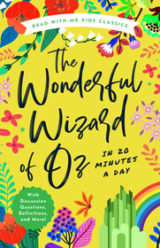 The Wonderful Wizard of Oz in 20 Minutes a Day: A Read-With-Me Book with Discussion Questions, Definitions, and More! The Wonderful Wizard of Oz in 20 Minutes a Day: A Read-With-Me Book with Discussion Questions, Definitions, and More!