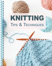 Knitting Tips & Techniques Knitting Tips & Techniques