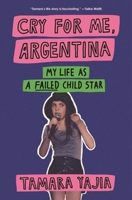 Cry for Me, Argentina: My Life as a Failed Child Star