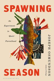 Spawning Season: An Experiment in Queer Parenthood