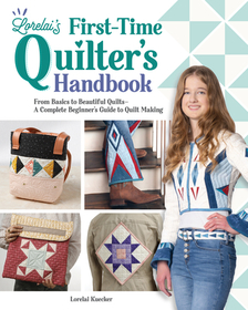 Lorelai's First-Time Quilter's Handbook: From Basics to Beautiful Quilts--A Complete Beginner's Guide to Quilt Making