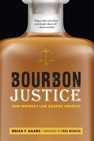 Bourbon Justice: How Whiskey Law Shaped America Bourbon Justice: How Whiskey Law Shaped America