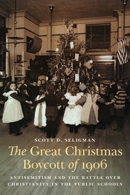The Great Christmas Boycott of 1906 – Antisemitism and the Battle over Christianity in the Public Schools: Antisemitism and the Battle Over Christianity in the Public Schools