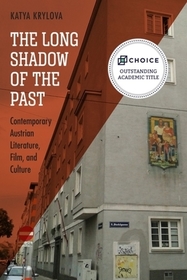 The Long Shadow of the Past ? Contemporary Austrian Literature, Film, and Culture: Contemporary Austrian Literature, Film, and Culture The Long Shadow of the Past ? Contemporary Austrian Literature, Film, and Culture: Contemporary Austrian Literature, Film, and Culture