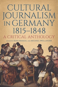 Cultural Journalism in Germany, 1815–1848: A Critical Anthology Cultural Journalism in Germany, 1815–1848: A Critical Anthology