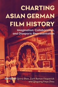 Charting Asian German Film History – Imagination, Collaboration, and Diasporic Representation: Imagination, Collaboration, and Diasporic Representation