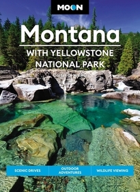 Moon Montana: With Yellowstone National Park (Second Edition): Scenic Drives, Outdoor Adventures, Wildlife Viewing Moon Montana: With Yellowstone National Park (Second Edition): Scenic Drives, Outdoor Adventures, Wildlife Viewing