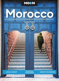 Moon Morocco (Third Edition): Local Insight, Strategic Itineraries, Desert Excursions Moon Morocco (Third Edition): Local Insight, Strategic Itineraries, Desert Excursions