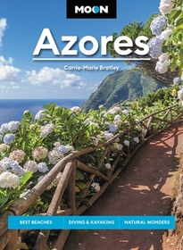 Moon Azores (Second Edition): Best Beaches, Diving & Kayaking, Natural Wonders Moon Azores (Second Edition): Best Beaches, Diving & Kayaking, Natural Wonders