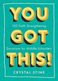 You Got This!: 100 Faith-Strengthening Devotions for Middle Schoolers