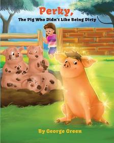 Perky, the Pig who Didn't Like Being Dirty Perky, the Pig who Didn't Like Being Dirty