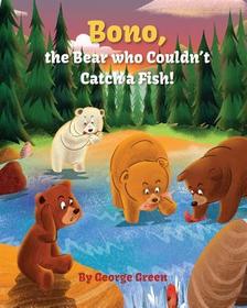 Bono, the Bear who Couldn't Catch a Fish Bono, the Bear who Couldn't Catch a Fish