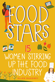 Food Stars: 15 Women Stirring Up the Food Industry Food Stars: 15 Women Stirring Up the Food Industry