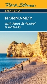 Rick Steves Snapshot Normandy (Seventh Edition): With Mont St-Michel & Brittany