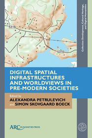Digital Spatial Infrastructures and Worldviews in Pre?Modern Societies Digital Spatial Infrastructures and Worldviews in Pre?Modern Societies