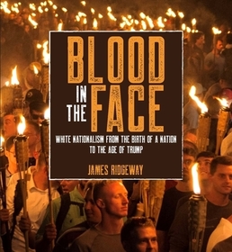Blood in the Face (Revised New Edition): White Nationalism from the Birth of a Nation to the Age of Trump Blood in the Face (Revised New Edition): White Nationalism from the Birth of a Nation to the Age of Trump
