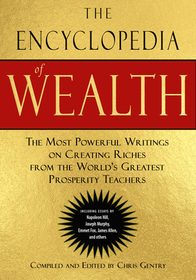 The Encyclopedia of Wealth: The Most Powerful Writings on Creating Riches from the World's Greatest Prosperity Teachers (Including Essays by Napol