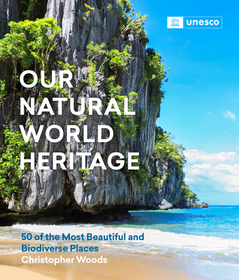 Our Natural World Heritage: 50 of the Most Beautiful and Biodiverse Places Our Natural World Heritage: 50 of the Most Beautiful and Biodiverse Places