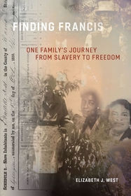 Finding Francis ? One Family`s Journey from Slavery to Freedom: One Family's Journey from Slavery to Freedom Finding Francis ? One Family`s Journey from Slavery to Freedom: One Family's Journey from Slavery to Freedom