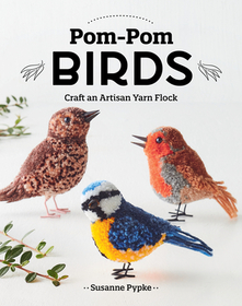 Pom-POM Birds: Craft an Artisan Yarn Flock Pom-POM Birds: Craft an Artisan Yarn Flock