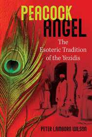Peacock Angel: The Esoteric Tradition of the Yezidis Peacock Angel: The Esoteric Tradition of the Yezidis