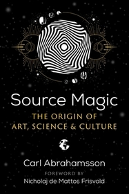 Source Magic: The Origin of Art, Science, and Culture Source Magic: The Origin of Art, Science, and Culture