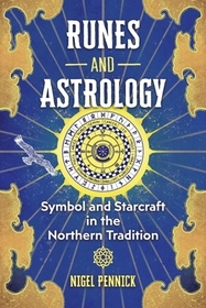 Runes and Astrology: Symbol and Starcraft in the Northern Tradition Runes and Astrology: Symbol and Starcraft in the Northern Tradition