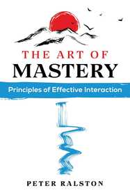 The Art of Mastery: Principles of Effective Interaction The Art of Mastery: Principles of Effective Interaction