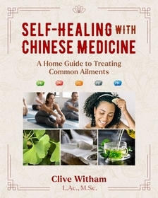 Self-Healing with Chinese Medicine: A Home Guide to Treating Common Ailments Self-Healing with Chinese Medicine: A Home Guide to Treating Common Ailments