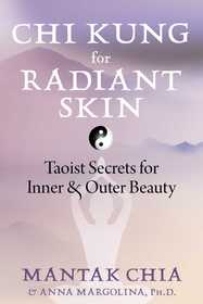 Chi Kung for Radiant Skin: Taoist Secrets for Inner and Outer Beauty
