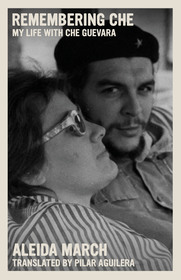 Remembering Che: My Life With Che Guevara Remembering Che: My Life With Che Guevara