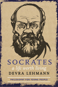 Socrates: A Life Worth Living: A Life Worth Living Socrates: A Life Worth Living: A Life Worth Living