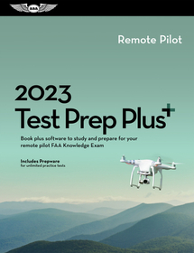 2023 Remote Pilot Test Prep Plus: Book Plus Software to Study and Prepare for Your Pilot FAA Knowledge Exam 2023 Remote Pilot Test Prep Plus: Book Plus Software to Study and Prepare for Your Pilot FAA Knowledge Exam