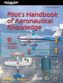 Pilot's Handbook of Aeronautical Knowledge (2025): Faa-H-8083-25c Pilot's Handbook of Aeronautical Knowledge (2025): Faa-H-8083-25c