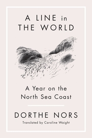 A Line in the World: A Year on the North Sea Coast A Line in the World: A Year on the North Sea Coast
