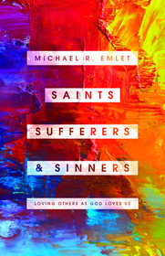Saints, Sufferers, and Sinners – Loving Others as God Loves Us: Loving Others as God Loves Us