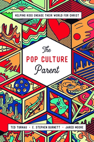 The Pop Culture Parent – Helping Kids Engage Their World for Christ: Helping Kids Engage Their World for Christ